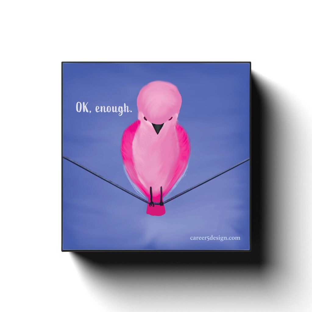 Bird Wall Hanging "Ok Enough" | Frustrated Bird Wall Hanging | 6"x6" square | Pink Bird | Katie Stern | Career 5 Design