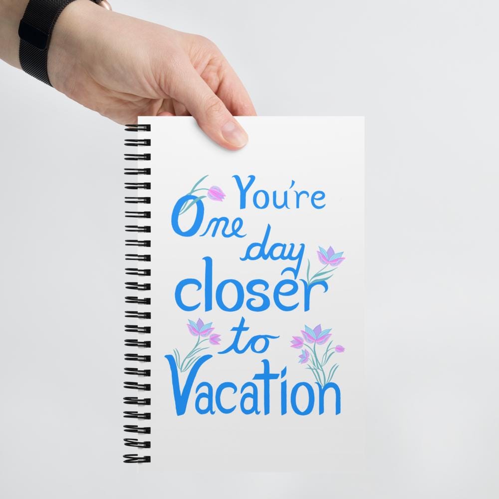 One Day Closer to Vacation spiral notebook | humor phrase | funny phrase | funny journal