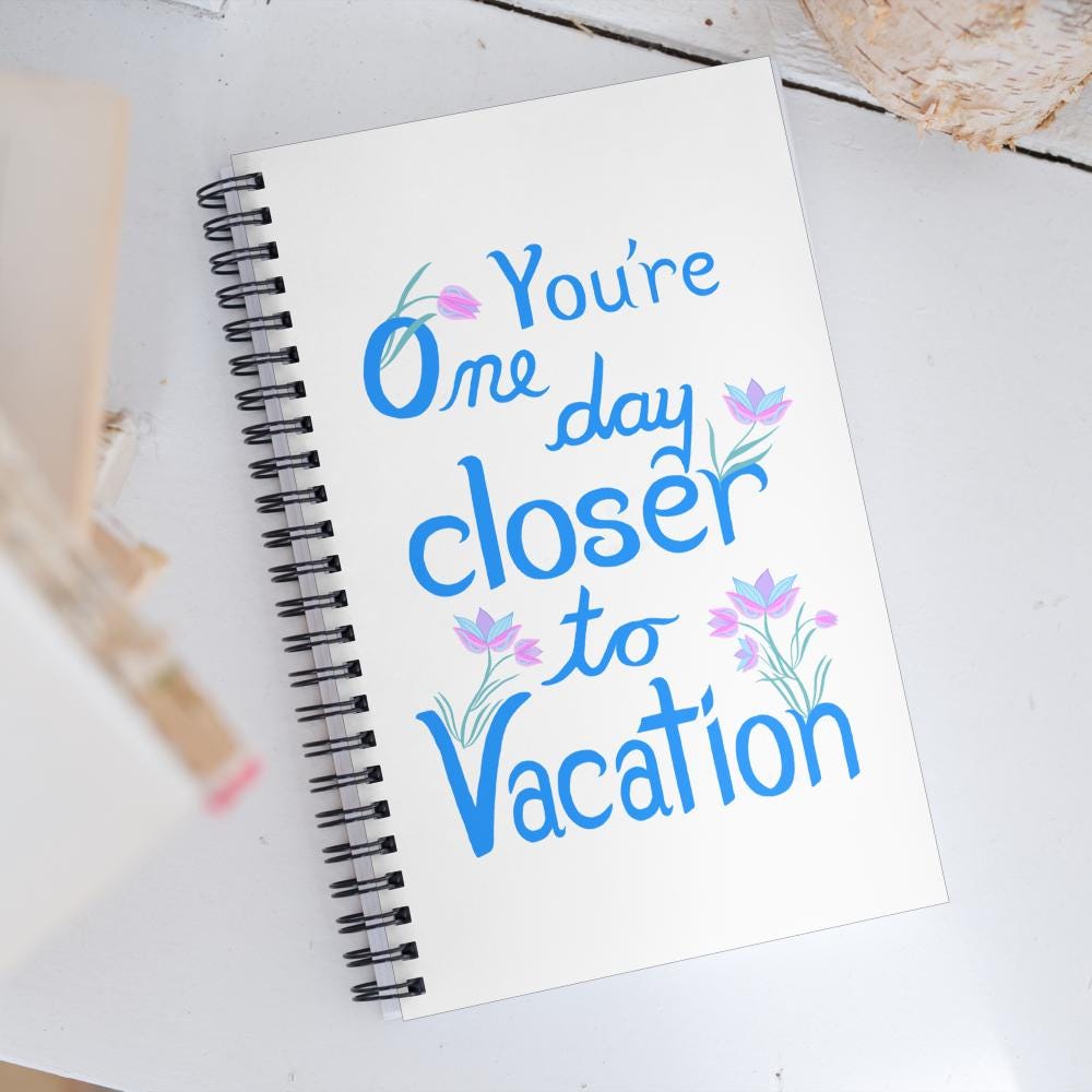 One Day Closer to Vacation spiral notebook | humor phrase | funny phrase | funny journal